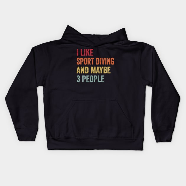 I Like Sport Diving & Maybe 3 People Sport Diving Lovers Gift Kids Hoodie by ChadPill
